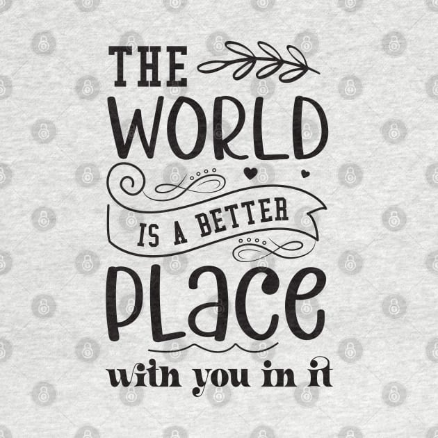 the world is better place with you in it by lumenoire